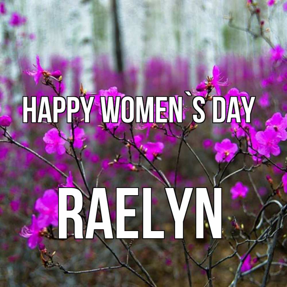 Greetings card с именем, Raelyn happy women`s day дикие цветы Greetings with text for free download 